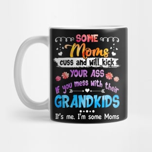 I_m Some Moms Cuss _ Will Kick You Funny Mug